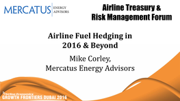 Airline Treasury & Risk Management Forum Airline Fuel Hedging in 2016