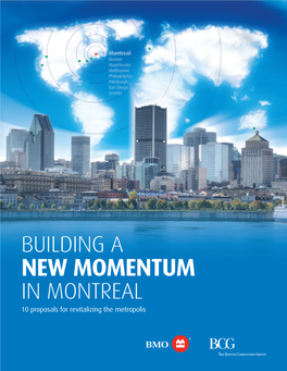 BUILDING a NEW MOMENTUM in MONTREAL 10 Proposals for Revitalizing the Metropolis Montreal Boston Manchester Melbourne Philadelphia Pittsburgh San Diego Seattle