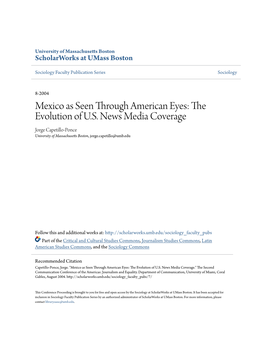 Mexico As Seen Through American Eyes: the Evolution of U.S. News Media Coverage Jorge Capetillo-Ponce University of Massachusetts Boston, Jorge.Capetillo@Umb.Edu