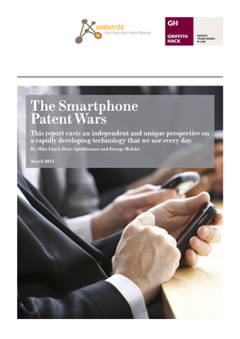 The Smartphone Patent Wars This Report Casts an Independent and Unique Perspective on a Rapidly Developing Technology That We Use Every Day