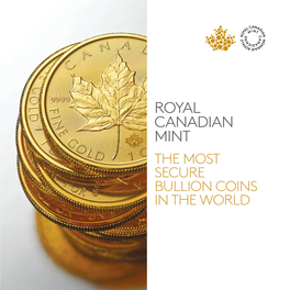 Royal Canadian Mint the Most Secure Bullion Coins in the World World-Renowned Quality World-Class Innovation Our Finest Bullion Products