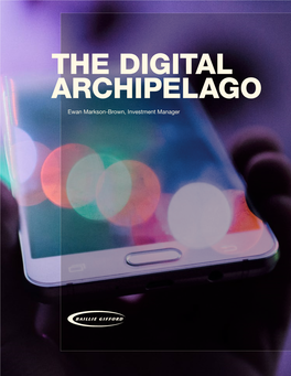 THE DIGITAL ARCHIPELAGO Ewan Markson-Brown, Investment Manager – the Digital Archipelago Baillie Gifford