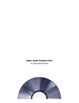 Super Audio Compact Disc a Technical Proposal at the Time of Its Launch, the Compact Disc Was Literally “State-Of-The-Art”