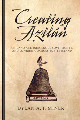 Creating Aztlán: Chicano Art, Indigenous Sovereignty, And