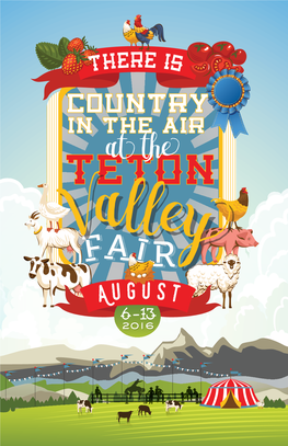 There Is Country in the Air at the Teton Valley Fair the Teton County, Idaho Fair Board Warmly Welcomes You to the Teton Valley Fair
