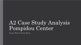 A2 Case Study Analysis Pompidou Center Lucas Flaa & Sean Ryan Pompidou Center