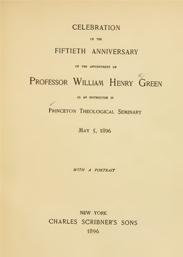 Celebration of the Fiftieth Anniversary of the Appointment of Professor William Henry Green As an Instructor in the Seminary