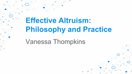 Effective Altruism: Philosophy and Practice Vanessa Thompkins “