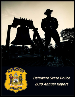 2018 Annual Report  3 4  Delaware State Police 2018 Annual Report  5 6  Delaware State Police Executive Staff