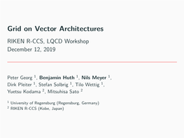 Grid on Vector Architectures RIKEN R-CCS, LQCD Workshop December 12, 2019