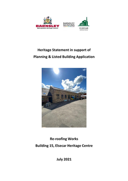 Heritage Statement in Support of Planning & Listed Building Application Re-Roofing Works Building 15, Elsecar Heritage