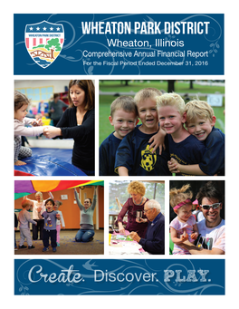 WHEATON PARK DISTRICT Wheaton, Illinois Comprehensive Annual Financial Report for the Fiscal Period Ended December 31, 2016