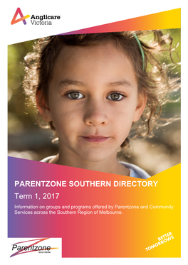 PARENTZONE SOUTHERN DIRECTORY Term 1, 2017 Information on Groups and Programs Offered by Parentzone and Community Services Across the Southern Region of Melbourne