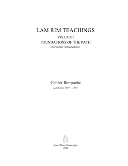 LAM RIM TEACHINGS VOLUME I FOUNDATIONS of the PATH Thoroughly Revised Edition