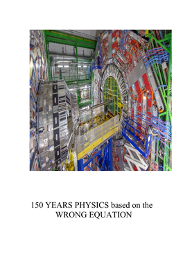 150 YEARS PHYSICS Based on the WRONG EQUATION