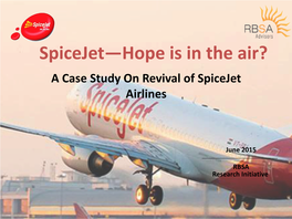 Spicejet—Hope Is in the Air? a Case Study on Revival of Spicejet Airlines