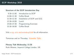 Introduction to SCIP 11:00–11:30 Coﬀee Break 11:30–12:30 Installation of SCIP and GCG 12:30–14:00 Lunch 14:00–17:30 Programming Exercises 15:30–16:00 Coﬀee Break