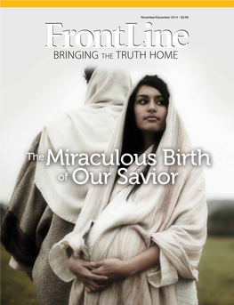 BRINGING the TRUTH HOME November/December 2014 | VOLUME 24 | NUMBER 6 the Miraculous Birth of Our Savior