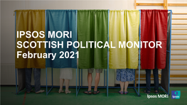 IPSOS MORI SCOTTISH POLITICAL MONITOR February 2021