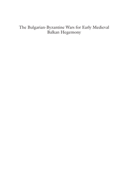 The Bulgarian-Byzantine Wars for Early Medieval Balkan Hegemony Dennis P