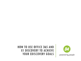 How to Use Office 365 and X1 Discovery to Achieve Your Ediscovery Goals Agenda