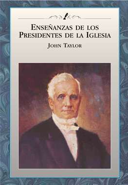 Enseñanzas De Los Presidentes De La Iglesia John Taylor Enseñanzas De Los Presidentes De La Iglesia John Taylor