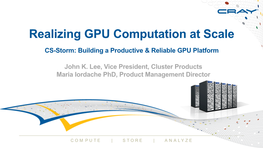 Cray CS-Storm Nodes to Handle Billions of Entries 70 – K80 Will Be an Advantage Generic 2-GPU 60 50 40 “CS-Storm’S Dense, Tightly Integrated Dense GPU 30