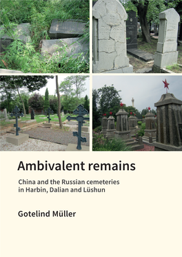 Ambivalent Remains China and the Russian Cemeteries in Harbin, Dalian and Lüshun
