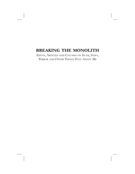 BREAKING the MONOLITH ESSAYS, ARTICLES and COLUMNS on ISLAM, INDIA, TERROR and OTHER THINGS THAT ANNOY ME Ii Breaking the Monolith Contents Iii