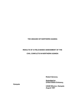 THE ANGUISH of NORTHERN UGANDA RESULTS of a FIELD-BASED ASSESSMENT of the CIVIL CONFLICTS in NORTHERN UGANDA Robert Gersony Subm