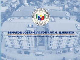 G. EJERCITO Chairman, Senate Committee on Urban Planning, Housing and Resettlement