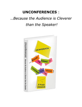 UNCONFERENCES : …Because the Audience Is Cleverer Than the Speaker!