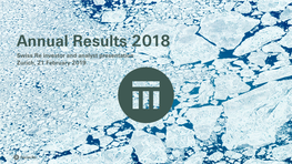 Annual Results 2018 Swiss Re Investor and Analyst Presentation Zurich, 21 February 2019