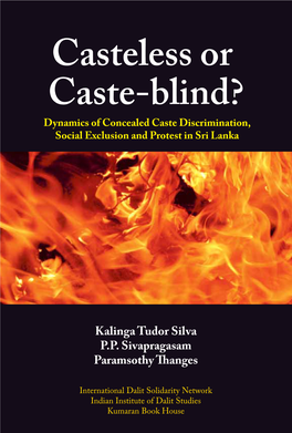 Casteless Or Caste-Blind? Casteless Or Caste-Blind? Dynamics of Concealed Caste Discrimination, Social Exclusion and Protest in Sri Lanka Kalinga Tudor Silva, P.P