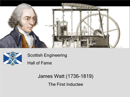 James Watt (1736-1819) the First Inductee Scottish Engineering James Watt Hall of Fame (1736-1819)