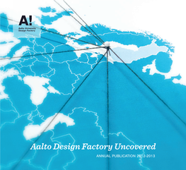 Aalto Design Factory Uncovered ANNUAL PUBLICATION 2012-2013 the Team Dear Reader