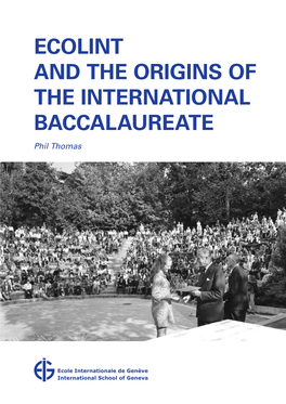 ECOLINT and the ORIGINS of the INTERNATIONAL BACCALAUREATE ECOLINT and the ORIGINS of the INTERNATIONAL BACCALAUREATE Phil Thomas