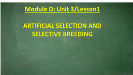 Module D: Unit 3/Lesson1 ARTIFICIAL SELECTION and SELECTIVE