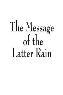 Message of the Latter Rain the Message of the Latter Rain