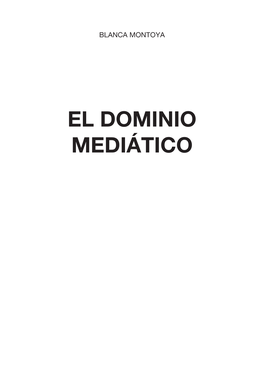 EL DOMINIO MEDIÁTICO Blanca Montoya