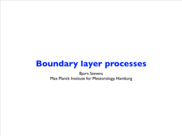 Boundary Layer Processes Bjorn Stevens Max Planck Institute for Meteorology, Hamburg the Atmospheric Boundary Layer (ABL)