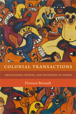 Colonial Transactions Imaginaries, Bodies, and Histories in Gabon