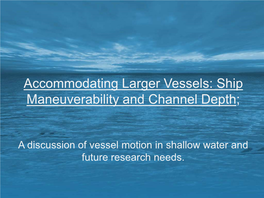 Accommodating Larger Vessels: Ship Maneuverability and Channel Depth;