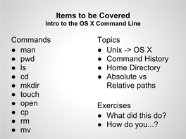 Items to Be Covered Commands Man Pwd Ls Cd Mkdir Touch