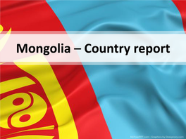 Mongolia – Country Report Territory: 1,564,116 Square Km, 6Th Largest Country in Asia, 18Th in the World
