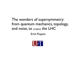 From Quantum Mechanics, Topology, and Noise, to (Maybe) the LHC Erich Poppitz