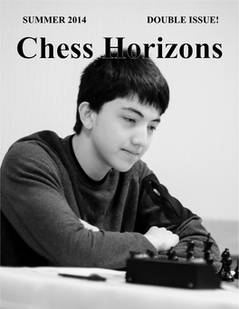 CHESS HORIZONS SUMMER 2014 What’S in This Issue Chess Horizons Summer 2014 News and Notes Volume 46, # 3 – 4