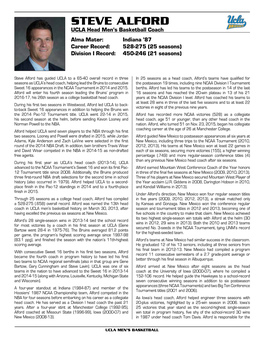 STEVE ALFORD UCLA Head Men’S Basketball Coach Alma Mater: Indiana ’87 Career Record: 528-275 (25 Seasons) Division I Record: 450-246 (21 Seasons)