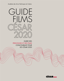 GUIDE DES PERSONNES ET DES FILMS CONCOURANT POUR LES CÉSAR 2020 Ce Guide Recense Les Personnes Et Les Films Concourant Pour Les César 2020