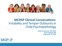 Irritability and Temper Outbursts in Child Psychopathology Deborah Buccino, MD, FAAP Bruce Waslick, MD September 27, 2016